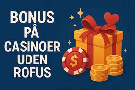 Bedste Casino Uden ROFUS - Find Dit Ideelle Spilsted